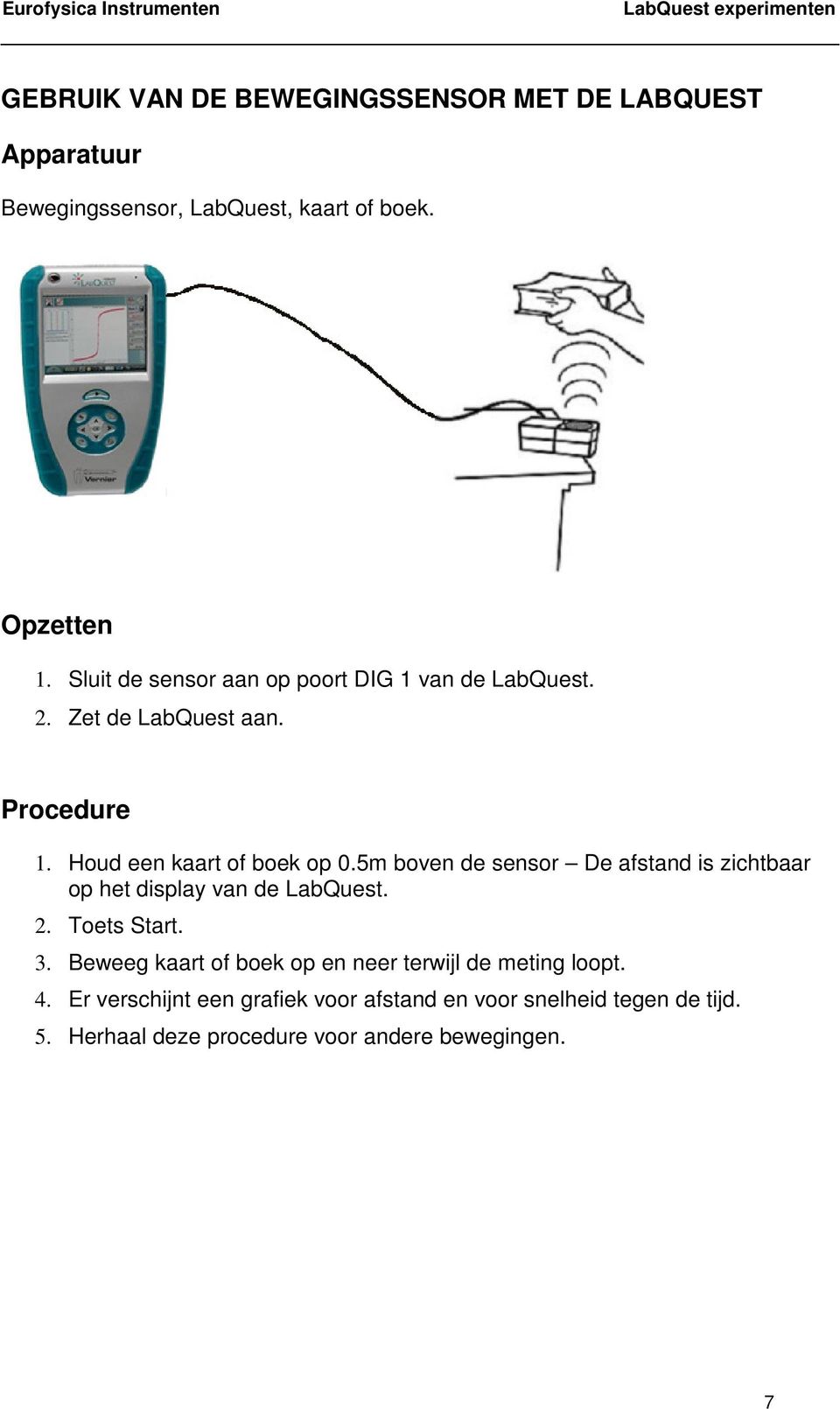 5m boven de sensor De afstand is zichtbaar op het display van de LabQuest. 2. Toets Start. 3.