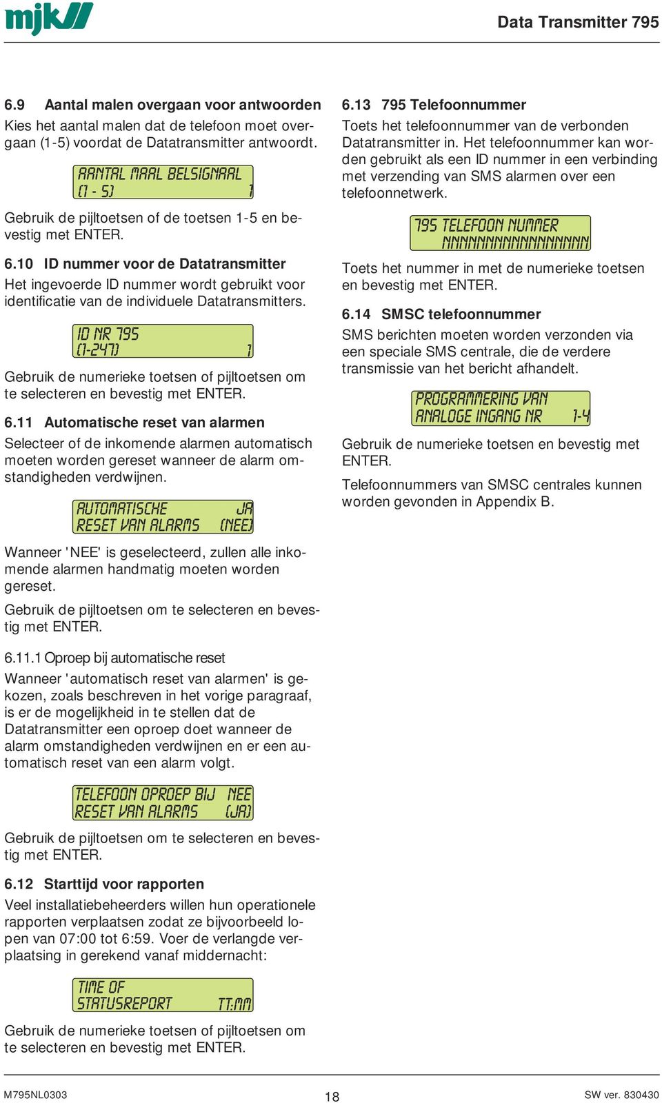 Gebruik de numerieke toetsen of pijltoetsen om te selecteren en bevestig met ENTER. 6.