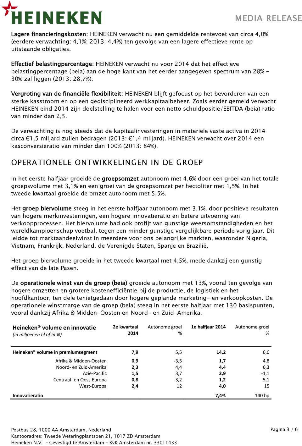 (2013: 28,7%). Vergroting van de financiële flexibiliteit: HEINEKEN blijft gefocust op het bevorderen van een sterke kasstroom en op een gedisciplineerd werkkapitaalbeheer.