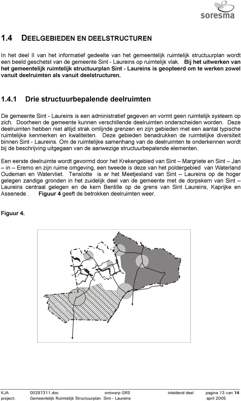 1 Drie structuurbepalende deelruimten De gemeente Sint - Laureins is een administratief gegeven en vormt geen ruimtelijk systeem op zich.