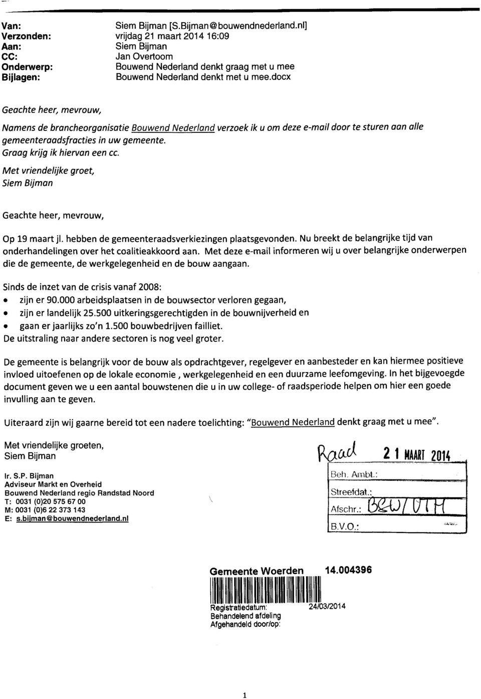 docx Geachte heer, mevrouw, Namens de brancheorganisatie Bouwend Nederland verzoek ik u om deze e-mail door te sturen aan alle gemeenteraadsfracties in uw gemeente. Graag krijg ik hiervan een cc.