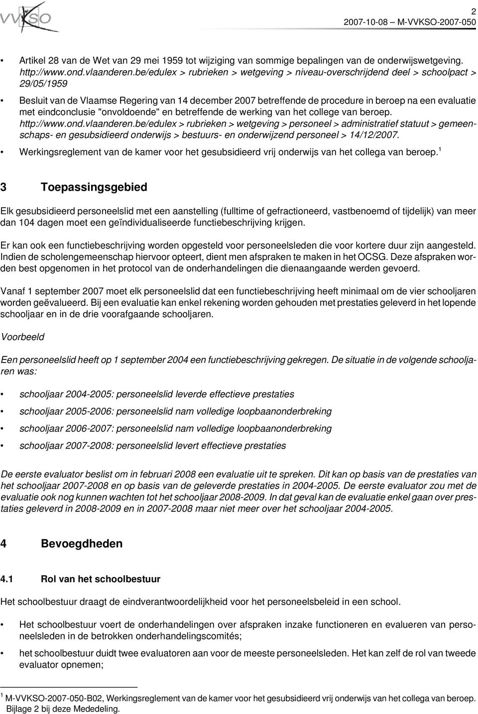 eindconclusie "onvoldoende" en betreffende de werking van het college van beroep. http://www.ond.vlaanderen.