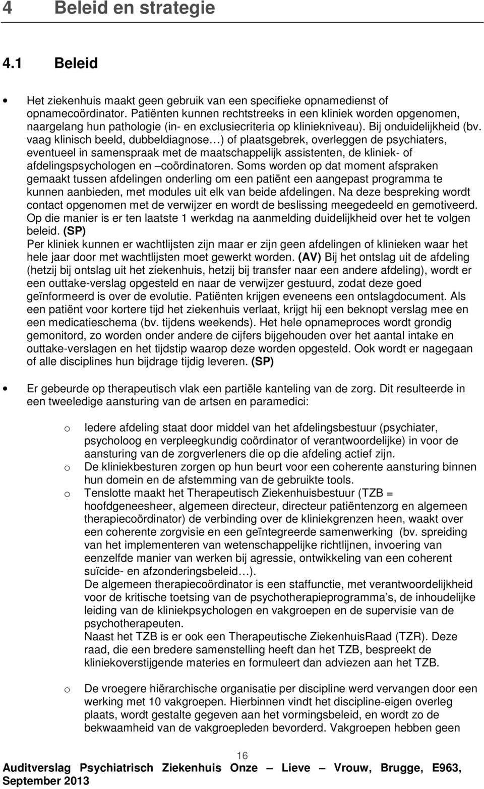 vaag klinisch beeld, dubbeldiagnse ) f plaatsgebrek, verleggen de psychiaters, eventueel in samenspraak met de maatschappelijk assistenten, de kliniek- f afdelingspsychlgen en cördinatren.