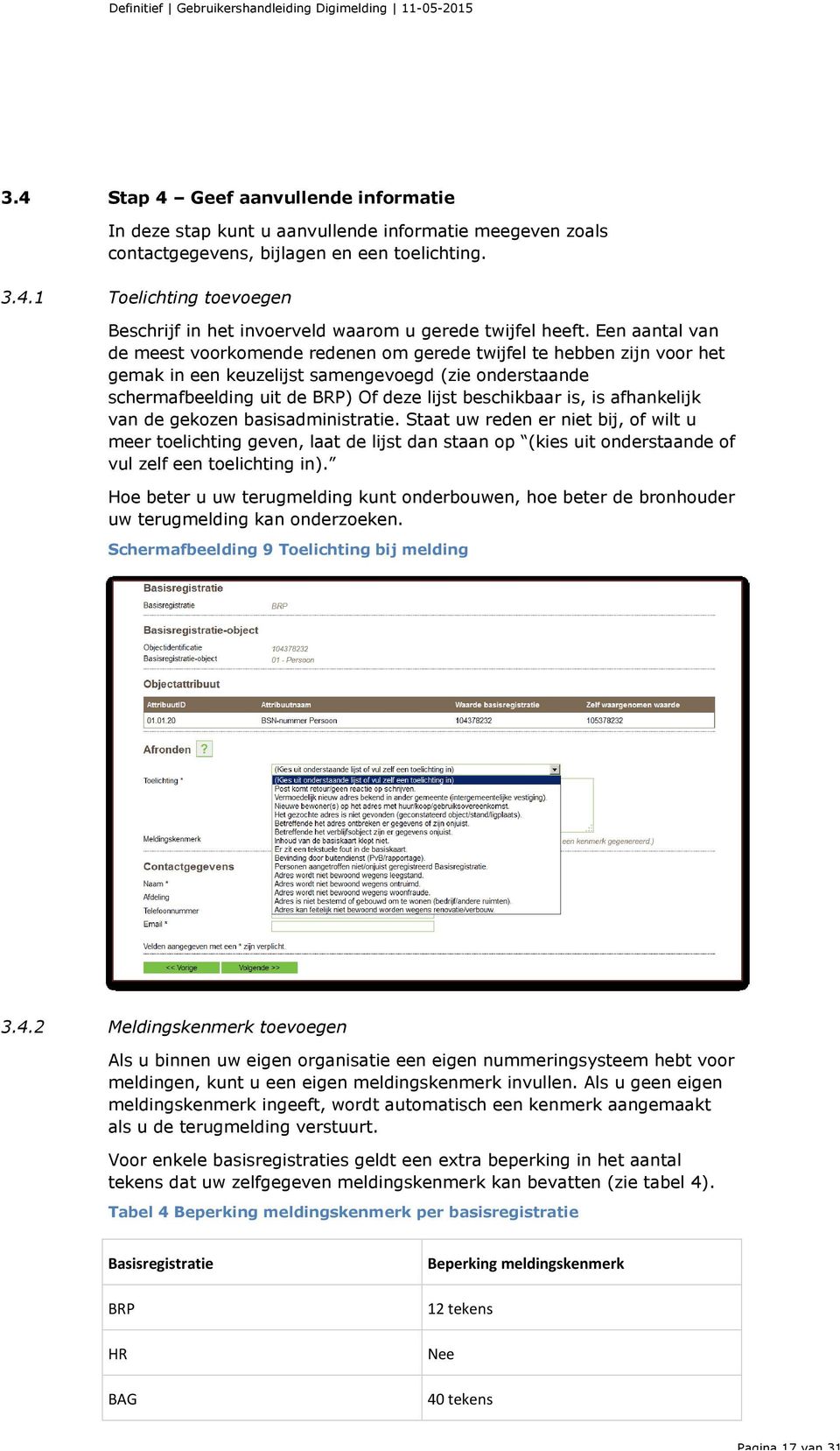 is afhankelijk van de gekozen basisadministratie. Staat uw reden er niet bij, of wilt u meer toelichting geven, laat de lijst dan staan op (kies uit onderstaande of vul zelf een toelichting in).