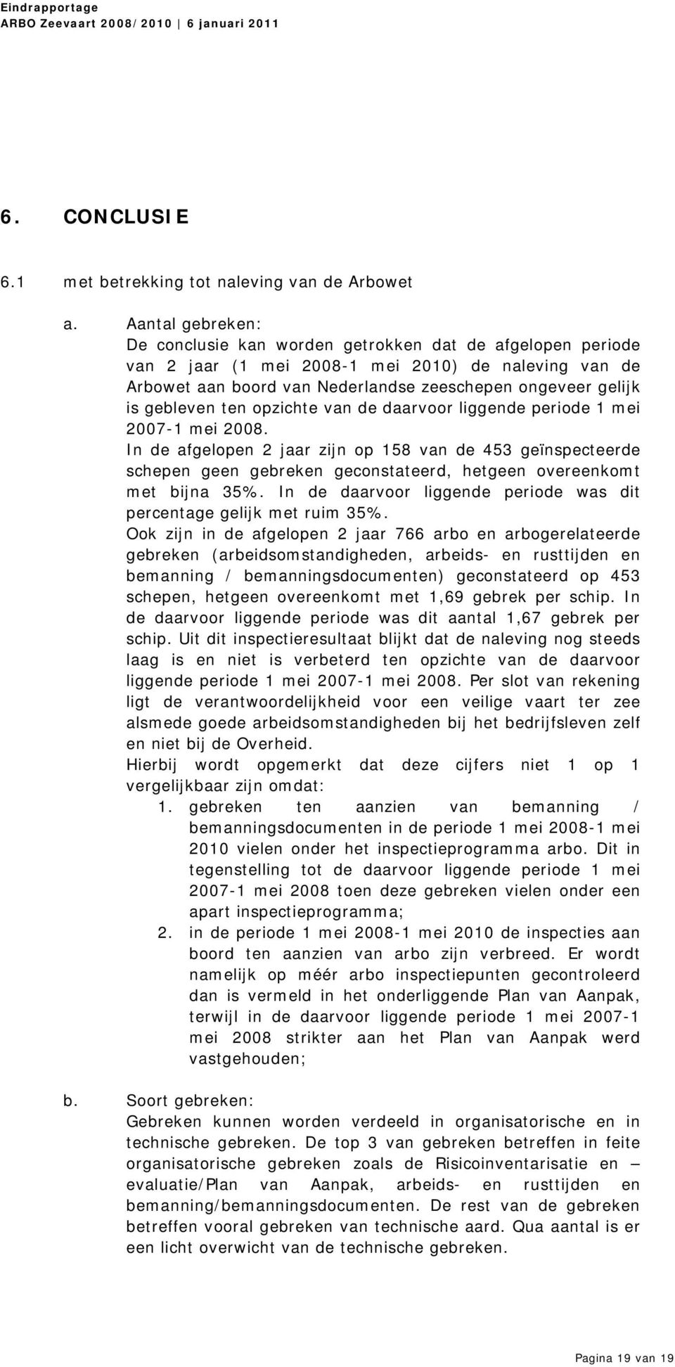 gebleven ten opzichte van de daarvoor liggende periode 1 mei 2007-1 mei 2008.