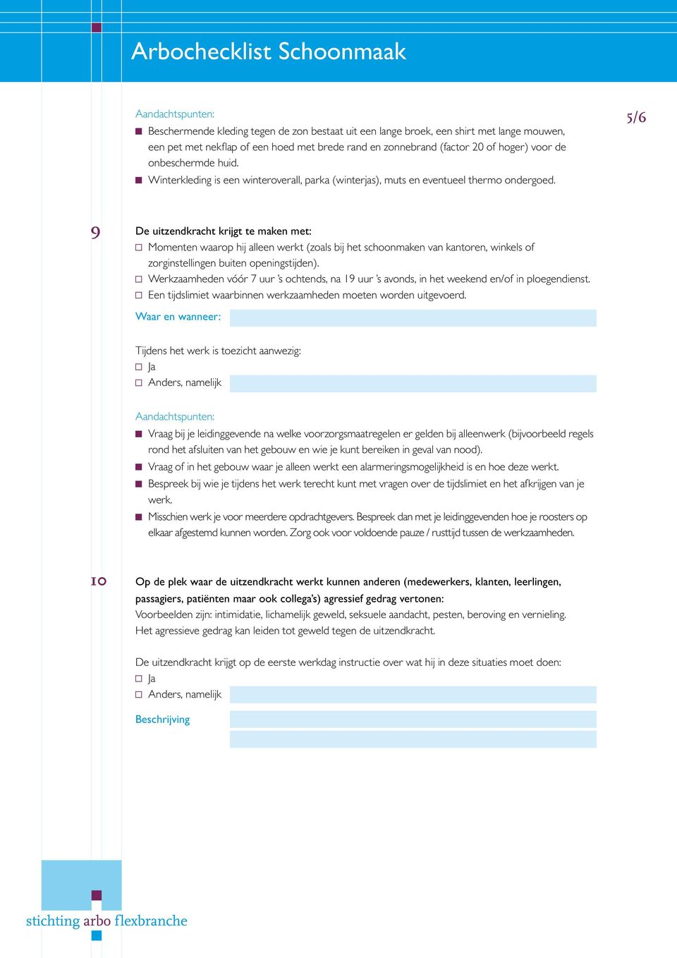 5/6 9 De uitzendkracht krijgt te maken met: Momenten waarop hij alleen werkt (zoals bij het schoonmaken van kantoren, winkels of zorginstellingen buiten openingstijden).