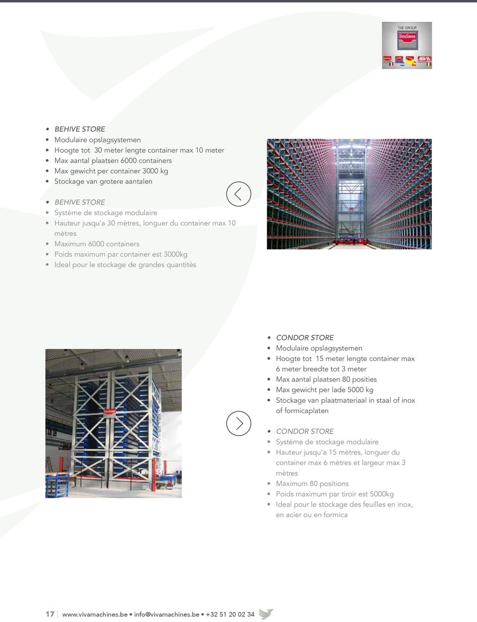 quantités CONDOR STORE Modulaire opslagsystemen Hoogte tot 15 meter lengte container max 6 meter breedte tot 3 meter Max aantal plaatsen 80 posities Max gewicht per lade 5000 kg Stockage van