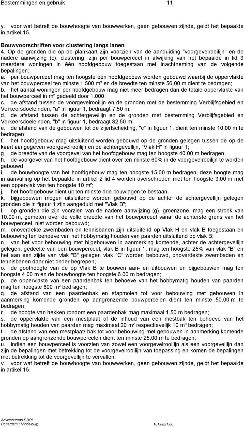 woningen in één hoofdgebouw toegestaan met inachtneming van de volgende bepalingen: a.