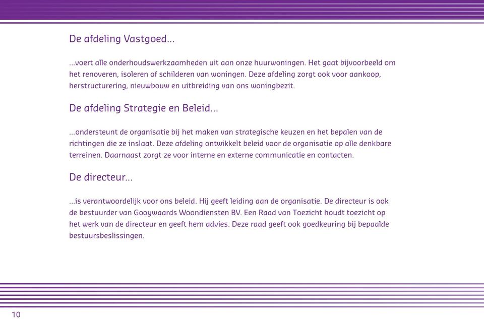 De afdeling Strategie en Beleid ondersteunt de organisatie bij het maken van strategische keuzen en het bepalen van de richtingen die ze inslaat.