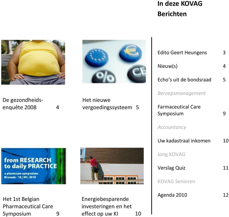 Geert Heungens 3 Nieuw(s) 4 Echo s uit de bondsraad 5 Beroepsmanagement Farmaceutical Care
