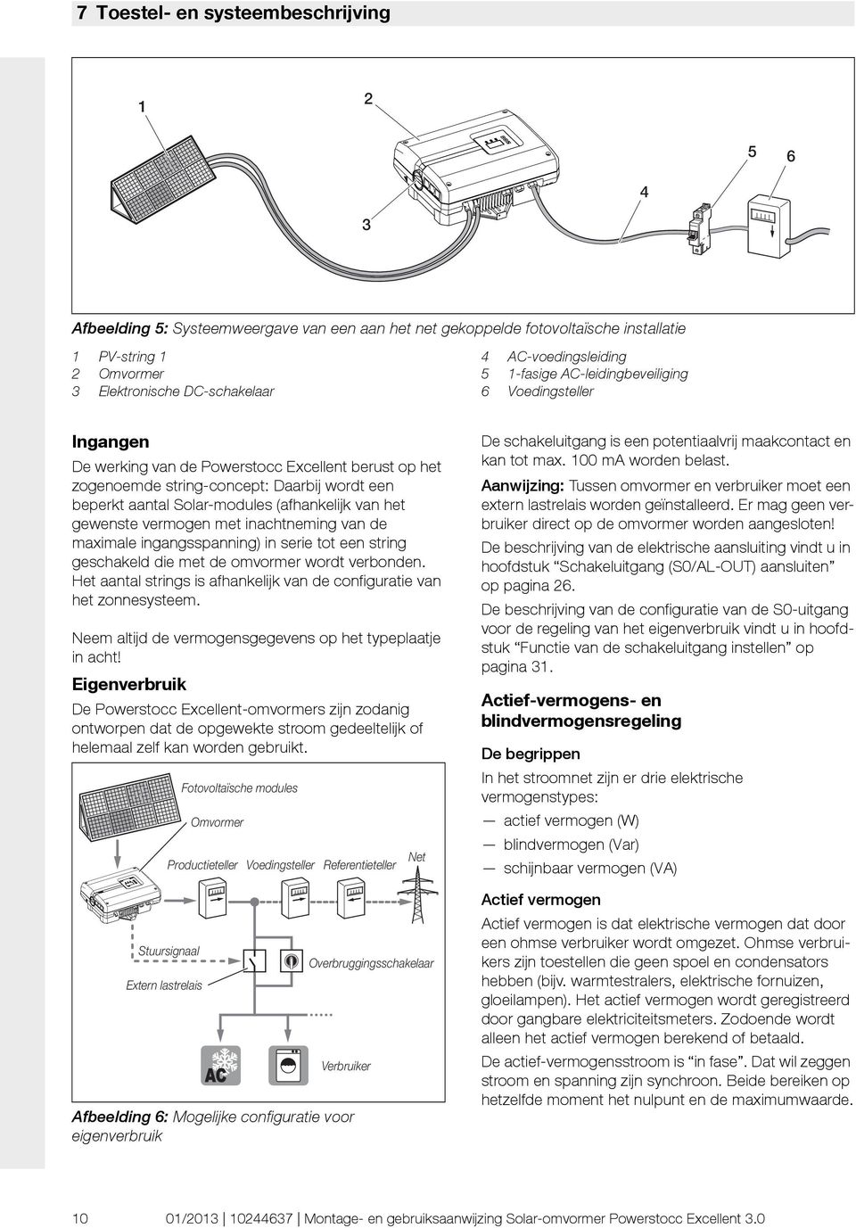 Solar-modules (afhankelijk van het gewenste vermogen met inachtneming van de maximale ingangsspanning) in serie tot een string geschakeld die met de omvormer wordt verbonden.