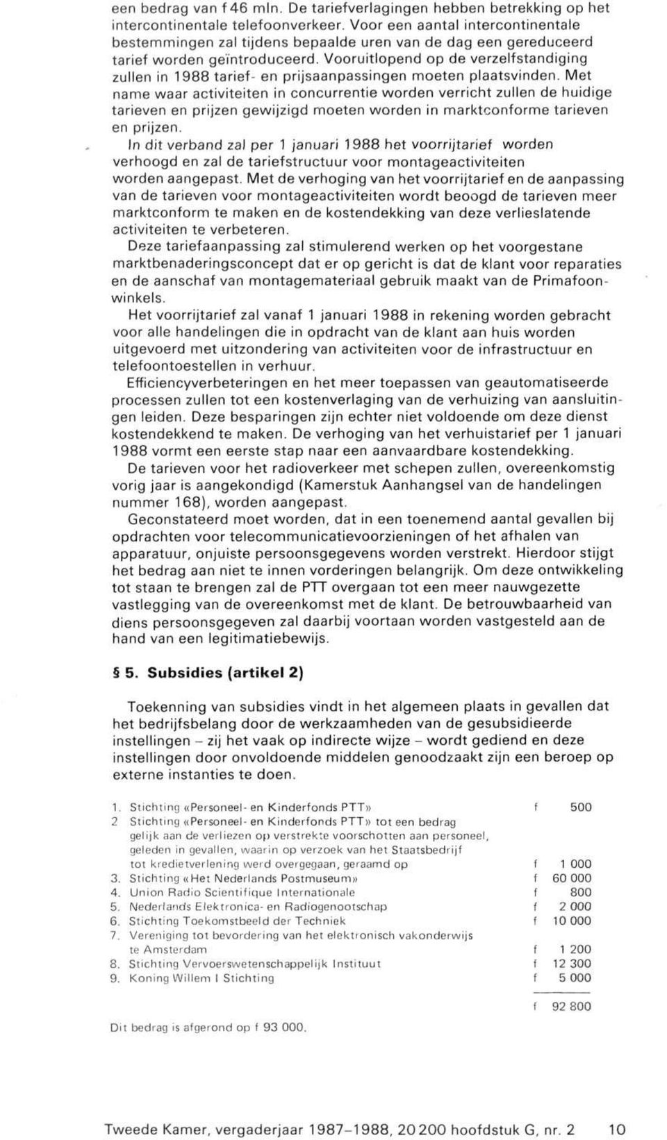 Vooruitlopend op de verzelfstandiging zullen in 1988tarief- en prijsaanpassingen moeten plaatsvinden.