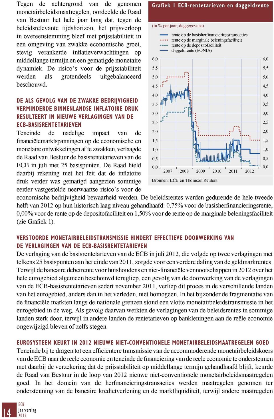 De risico s voor de prijsstabiliteit werden als grotendeels uitgebalanceerd beschouwd.