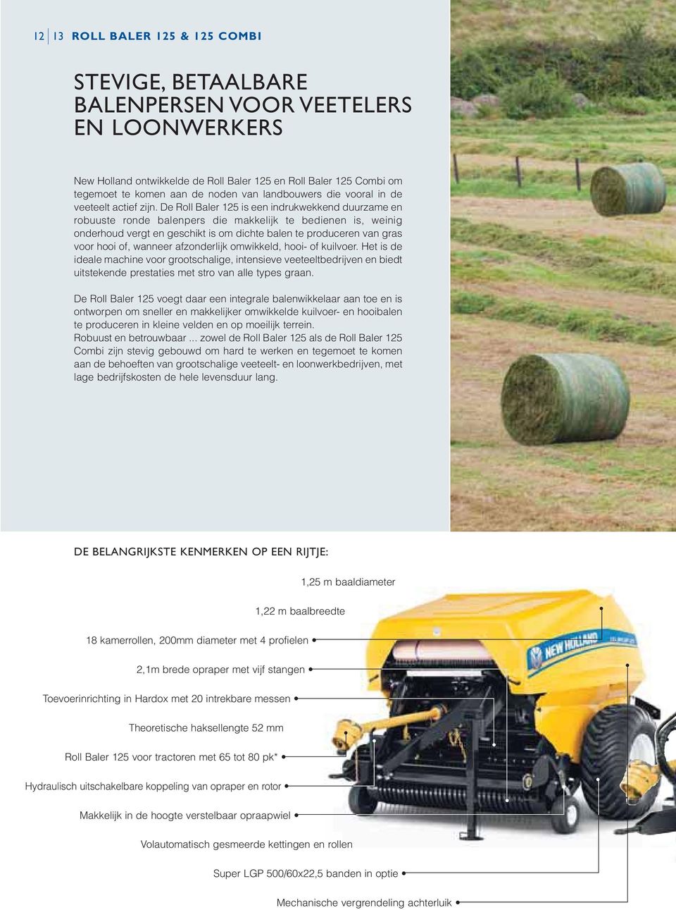 De Roll Baler 125 is een indrukwekkend duurzame en robuuste ronde balenpers die makkelijk te bedienen is, weinig onderhoud vergt en geschikt is om dichte balen te produceren van gras voor hooi of,