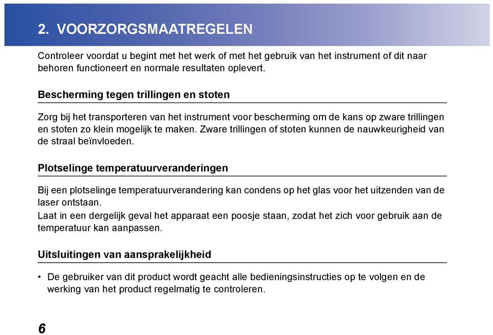 Zware trillingen of stoten kunnen de nauwkeurigheid van de straal beïnvloeden.