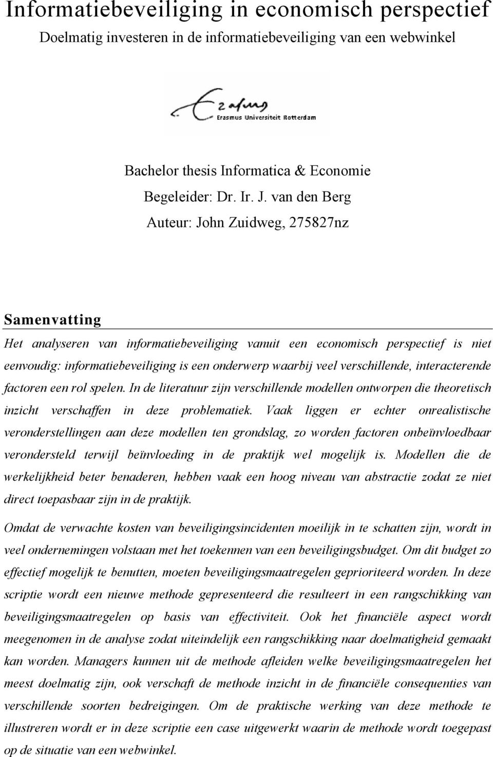 veel verschillende, interacterende factoren een rol spelen. In de literatuur zijn verschillende modellen ontworpen die theoretisch inzicht verschaffen in deze problematiek.