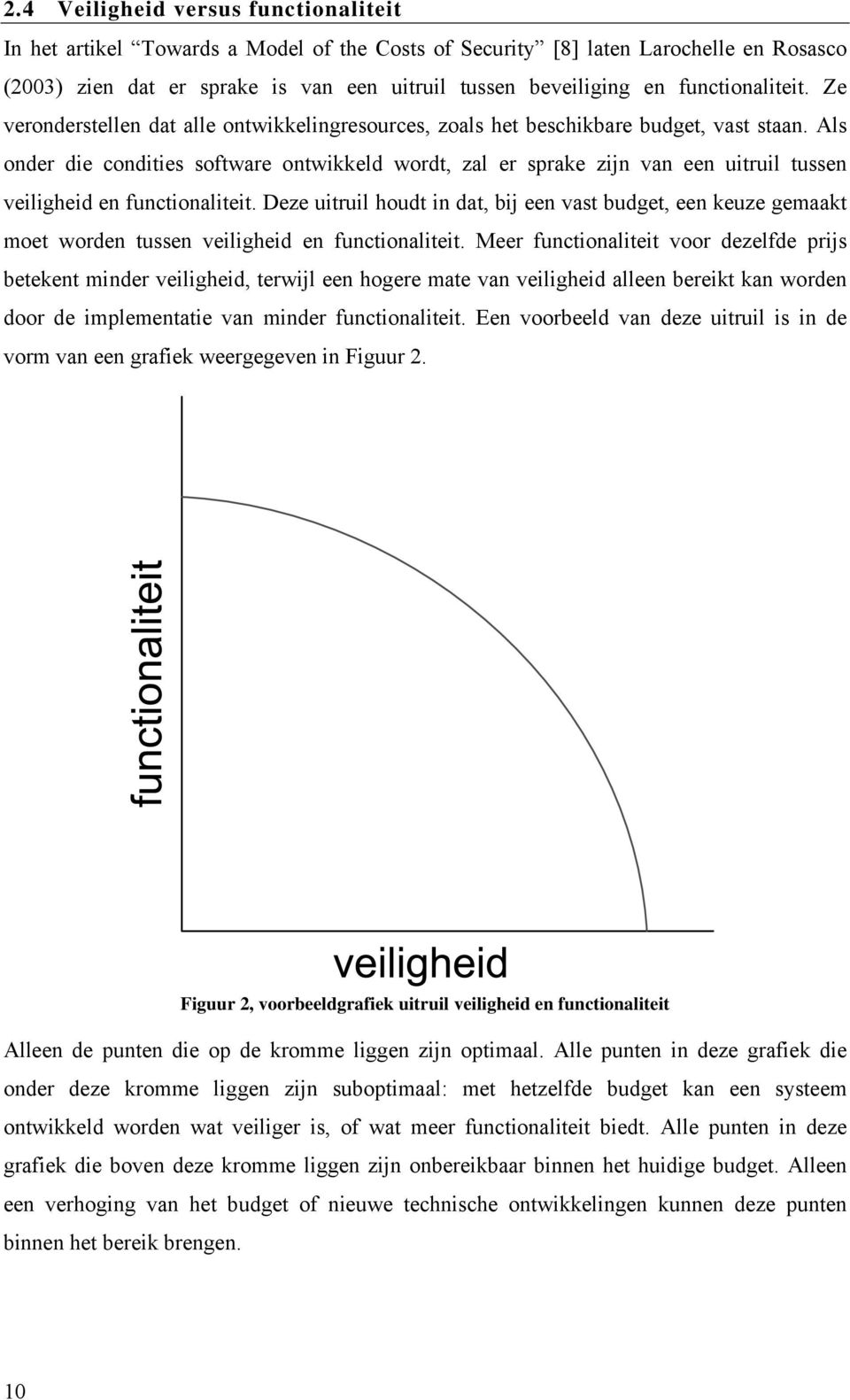 Als onder die condities software ontwikkeld wordt, zal er sprake zijn van een uitruil tussen veiligheid en functionaliteit.