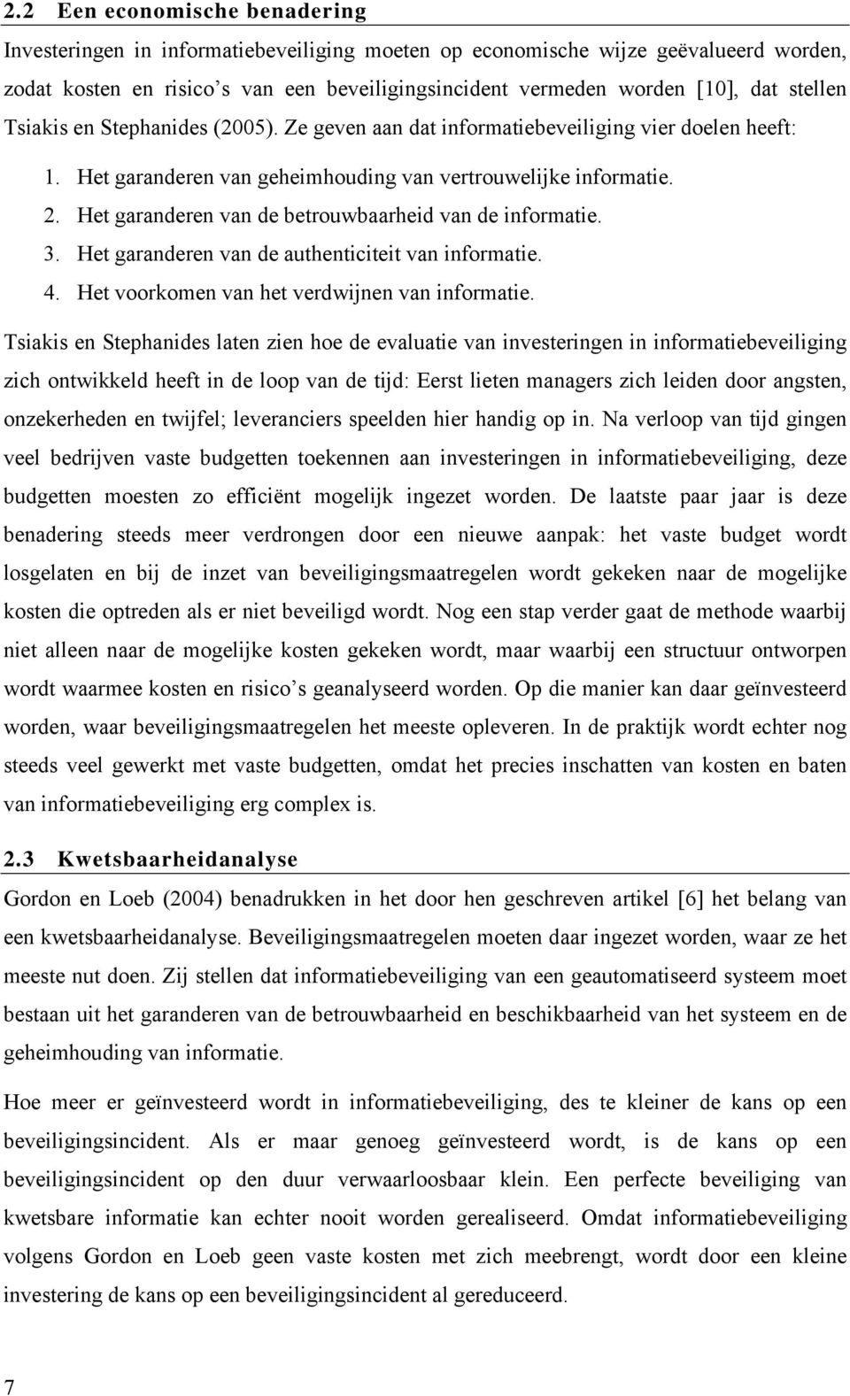 Het garanderen van de betrouwbaarheid van de informatie. 3. Het garanderen van de authenticiteit van informatie. 4. Het voorkomen van het verdwijnen van informatie.