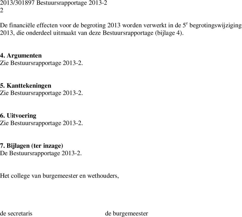 . 4. Argumenten Zie Bestuursrapportage 2013-2. 5. Kanttekeningen Zie Bestuursrapportage 2013-2. 6.