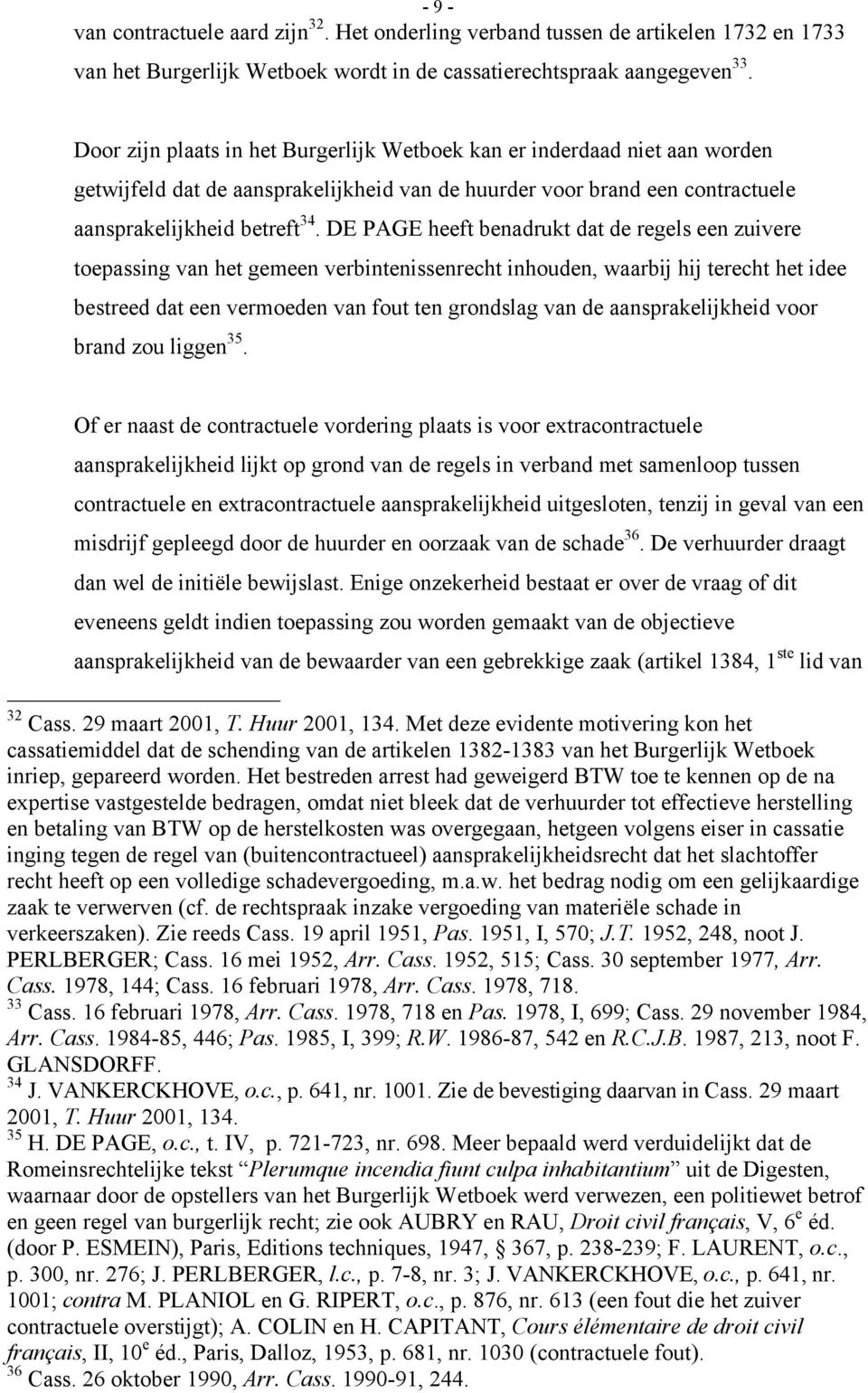 DE PAGE heeft benadrukt dat de regels een zuivere toepassing van het gemeen verbintenissenrecht inhouden, waarbij hij terecht het idee bestreed dat een vermoeden van fout ten grondslag van de