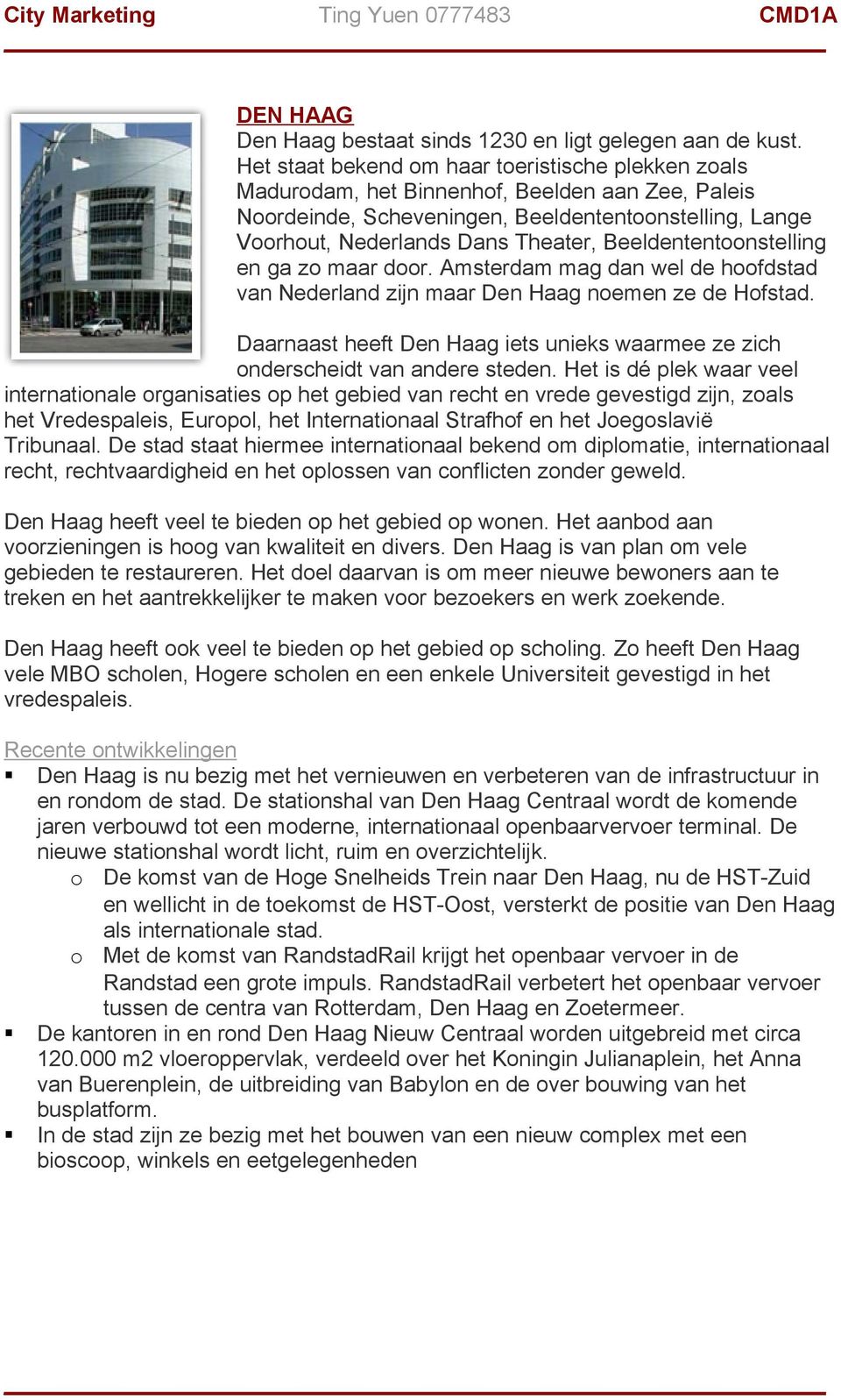Beeldententoonstelling en ga zo maar door. Amsterdam mag dan wel de hoofdstad van Nederland zijn maar Den Haag noemen ze de Hofstad.