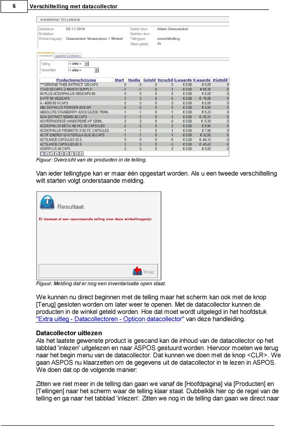 We kunnen nu direct beginnen met de telling maar het scherm kan ook met de knop [Terug] gesloten worden om later weer te openen. Met de datacollector kunnen de producten in de winkel geteld worden.