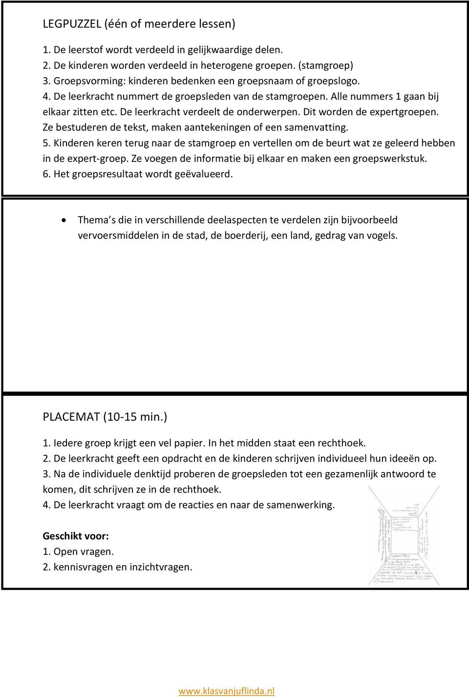 De leerkracht verdeelt de onderwerpen. Dit worden de expertgroepen. Ze bestuderen de tekst, maken aantekeningen of een samenvatting. 5.