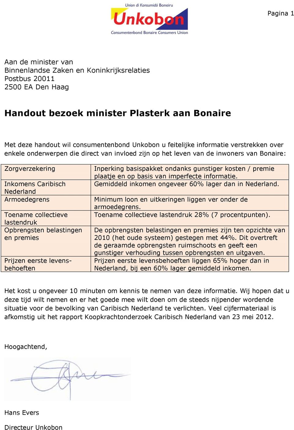 collectieve lastendruk Opbrengsten belastingen en premies Prijzen eerste levensbehoeften Inperking basispakket ondanks gunstiger kosten / premie plaatje en op basis van imperfecte informatie.