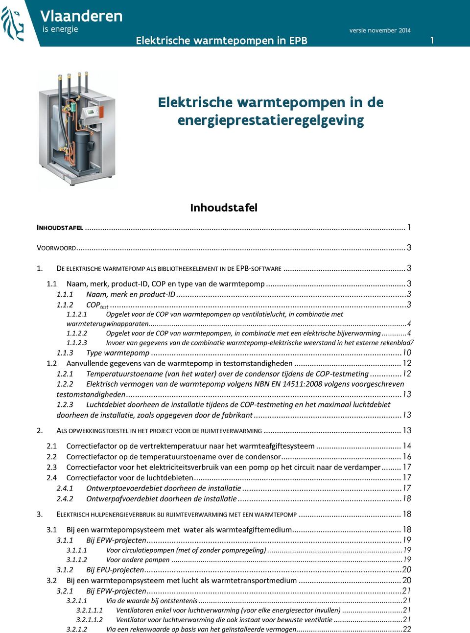 .. 4 1.1.2.3 Invoer van gegevens van de combinatie warmtepomp-elektrische weerstand in het externe rekenblad7 1.1.3 Type warmtepomp... 10 1.