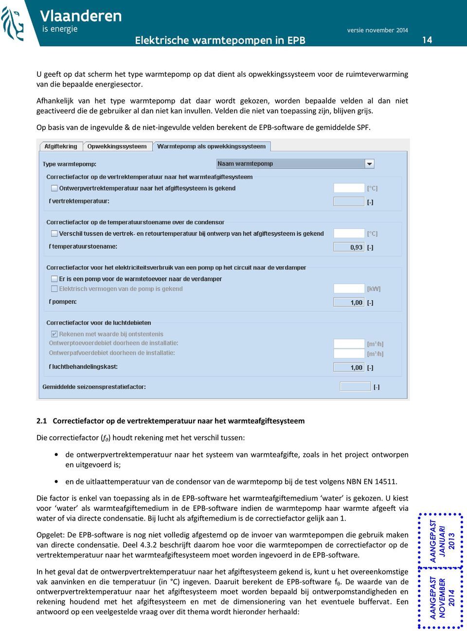 Velden die niet van toepassing zijn, blijven grijs. Op basis van de ingevulde & de niet-ingevulde velden berekent de EPB-software de gemiddelde SPF. 2.