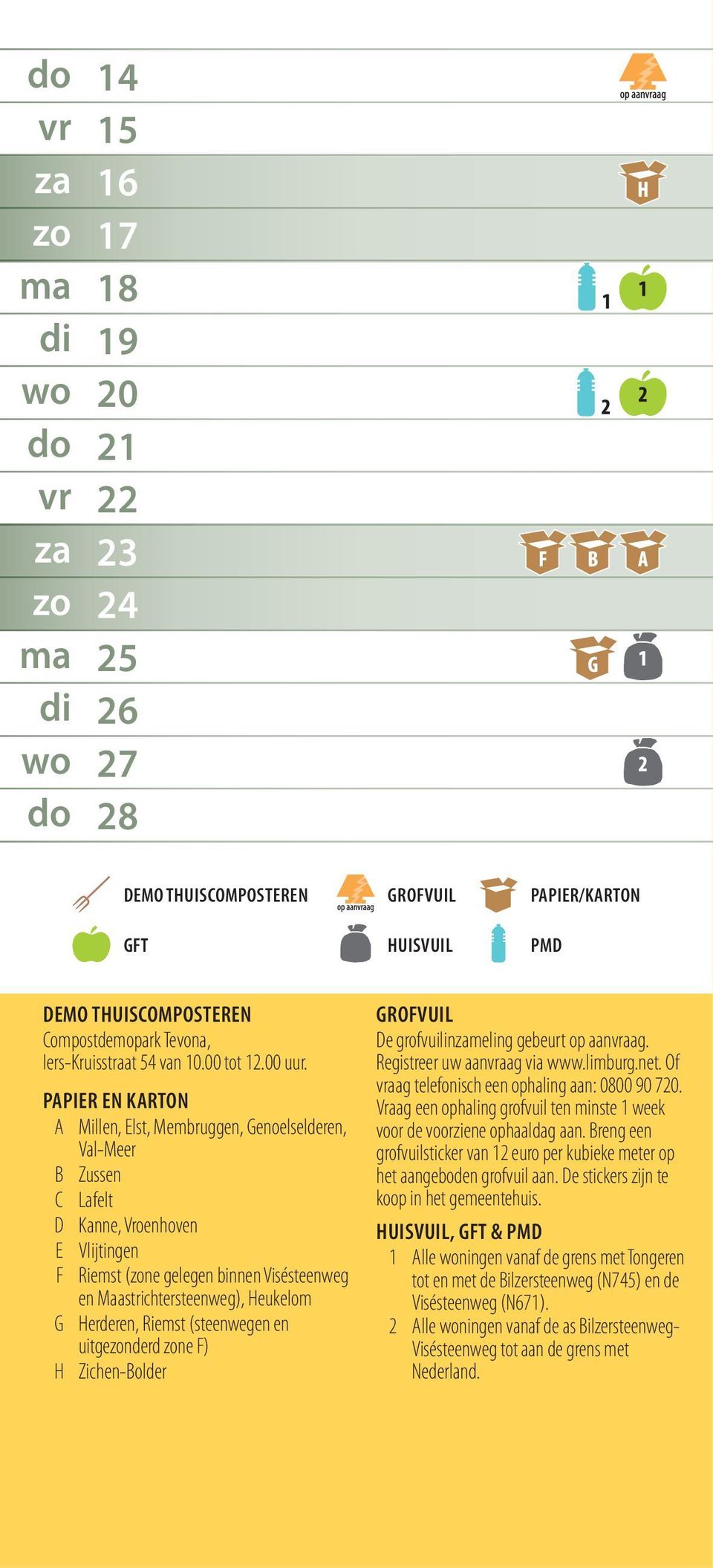 Herderen, Riemst (steenwegen en uitgenderd ne F) H Zichen-Bolder GROFVUIL De grofvuilinmeling gebeurt op aanaag. Registreer uw aanaag via www.limburg.net.