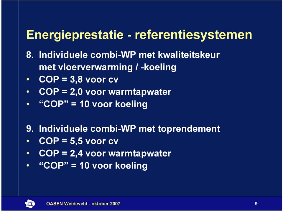 voor cv COP = 2,0 voor warmtapwater COP = 10 voor koeling 9.