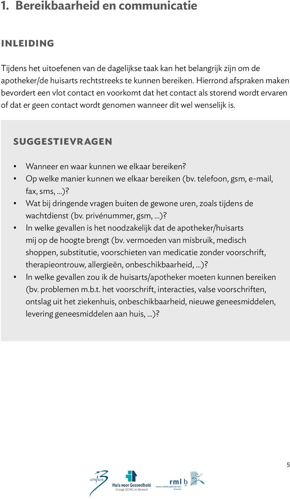 Suggestievragen Wanneer en waar kunnen we elkaar bereiken? Op welke manier kunnen we elkaar bereiken (bv. telefoon, gsm, e-mail, fax, sms,...)?