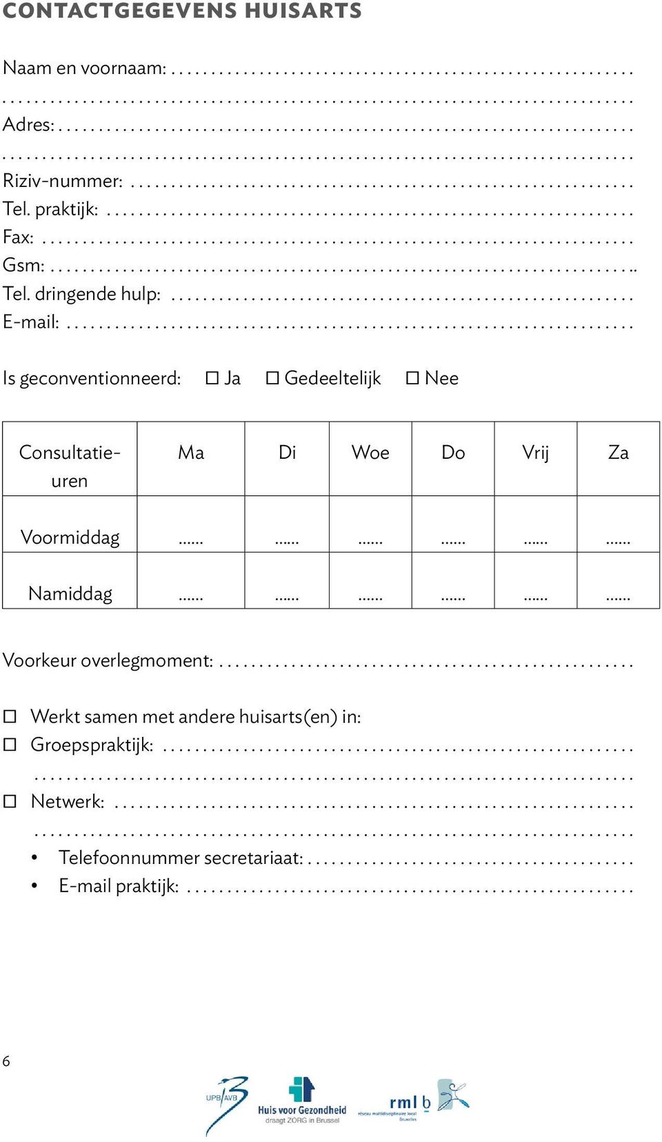 .. Is geconventionneerd: Ja Gedeeltelijk Nee Consultatieuren Ma Di Woe Do Vrij Za Voormiddag Namiddag