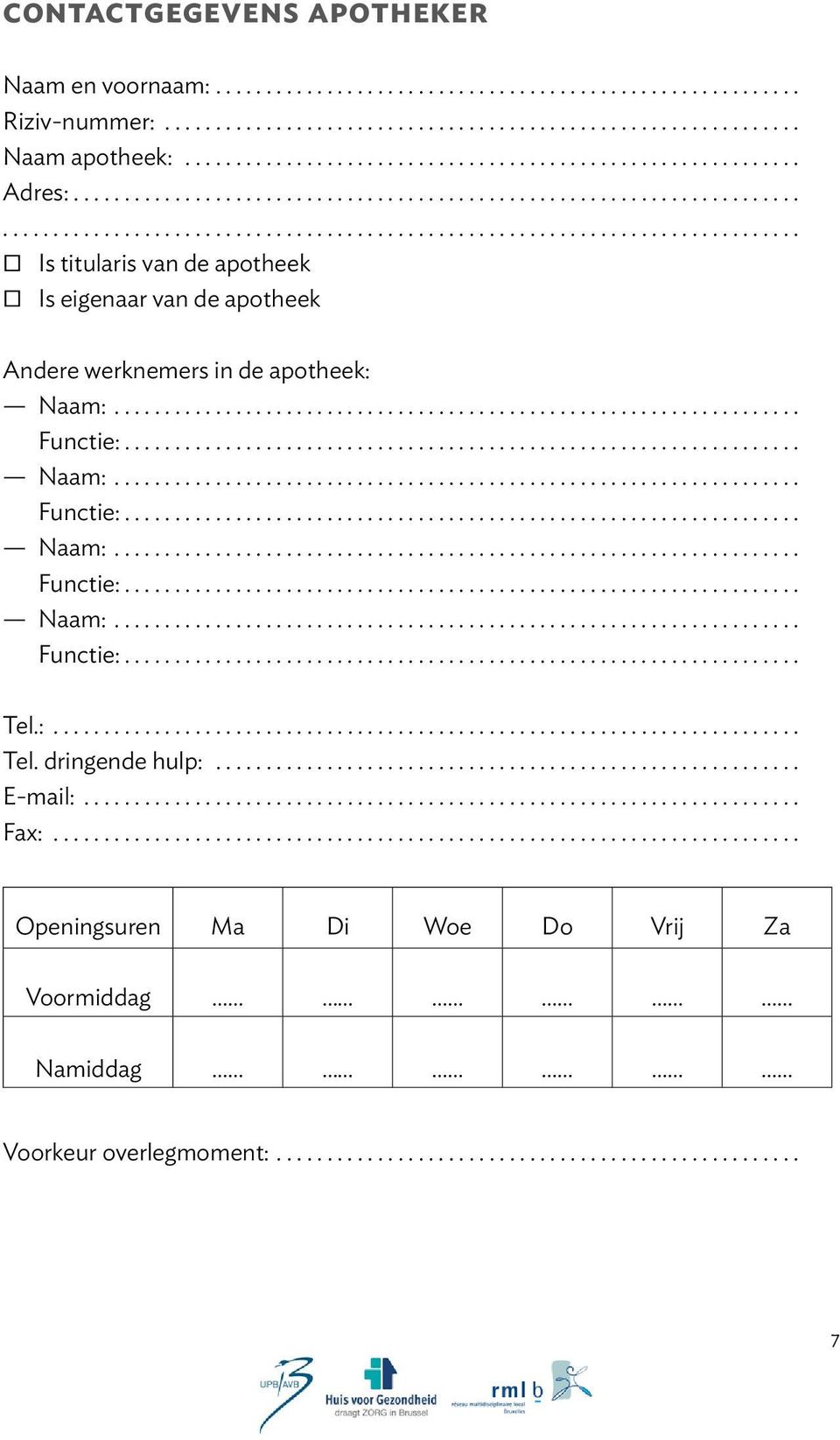 Naam:... Functie:... Naam:... Functie:... Naam:... Functie:... Naam:... Functie:... Tel.