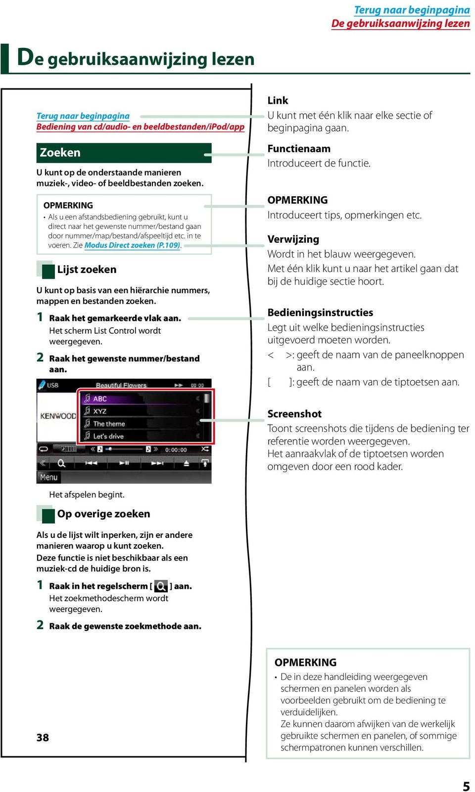 Lijst zoeken U kunt op basis van een hiërarchie nummers, mappen en bestanden zoeken. 1 Raak het gemarkeerde vlak aan. Het scherm List Control wordt weergegeven. 2 Raak het gewenste nummer/bestand aan.