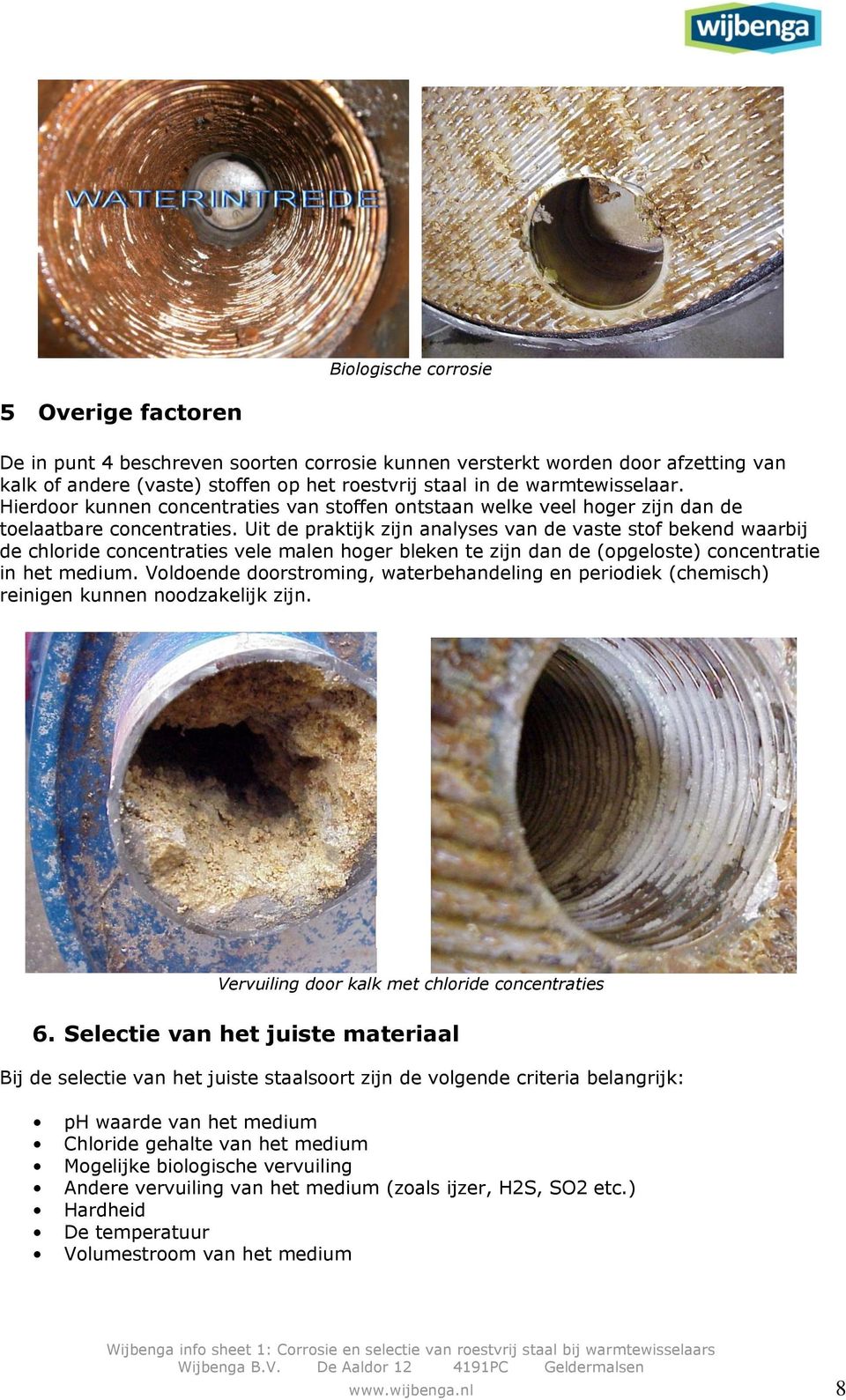 Uit de praktijk zijn analyses van de vaste stof bekend waarbij de chloride concentraties vele malen hoger bleken te zijn dan de (opgeloste) concentratie in het medium.