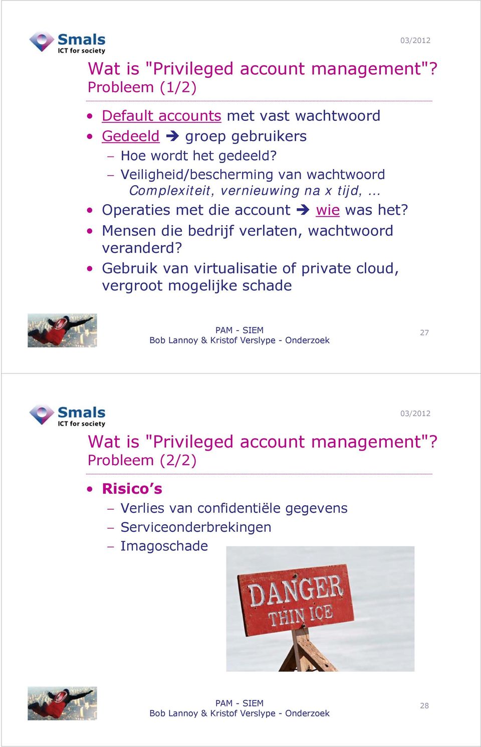 Veiligheid/bescherming van wachtwoord Complexiteit, vernieuwing na x tijd, Operaties met die account wie was het?