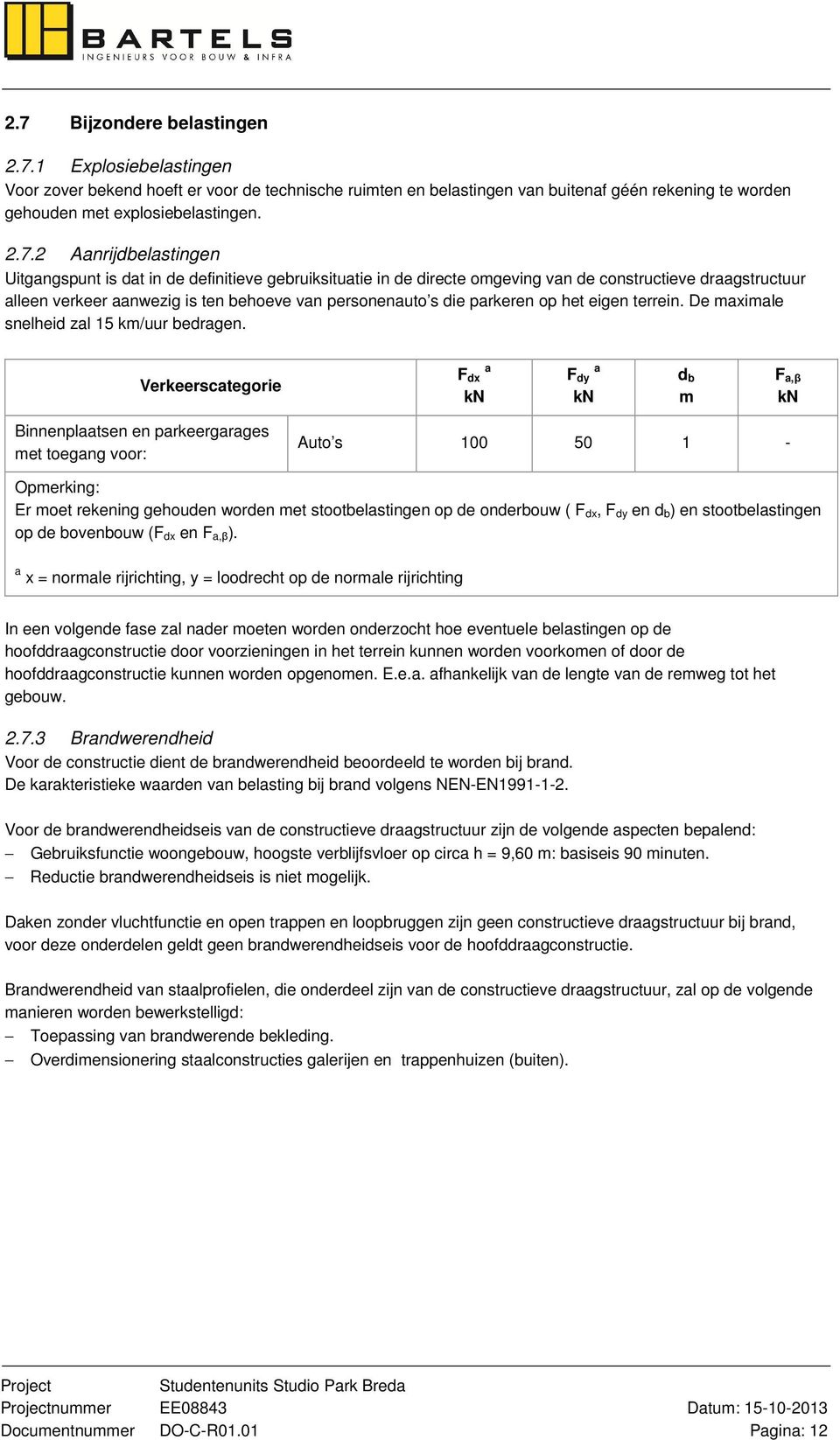 parkeren op het eigen terrein. De maximale snelheid zal 15 km/uur bedragen.