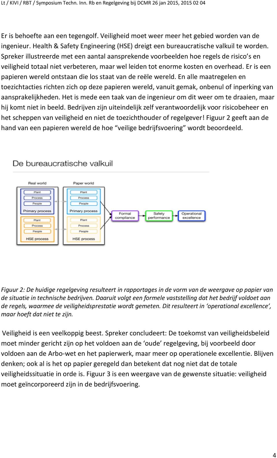 Er is een papieren wereld ontstaan die los staat van de reële wereld.