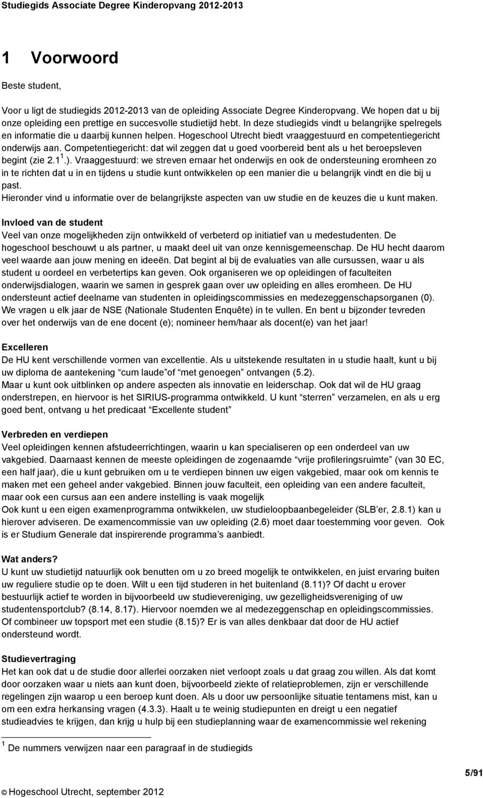 Competentiegericht: dat wil zeggen dat u goed voorbereid bent als u het beroepsleven begint (zie 2.1 1.).