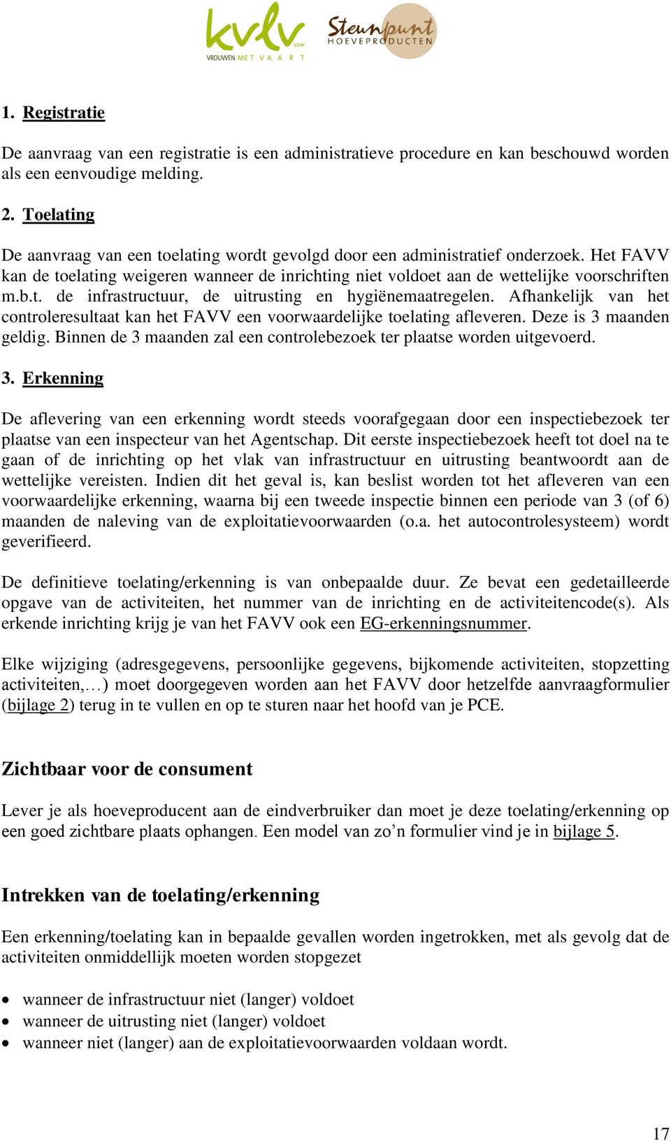 Afhankelijk van het controleresultaat kan het FAVV een voorwaardelijke toelating afleveren. Deze is 3 