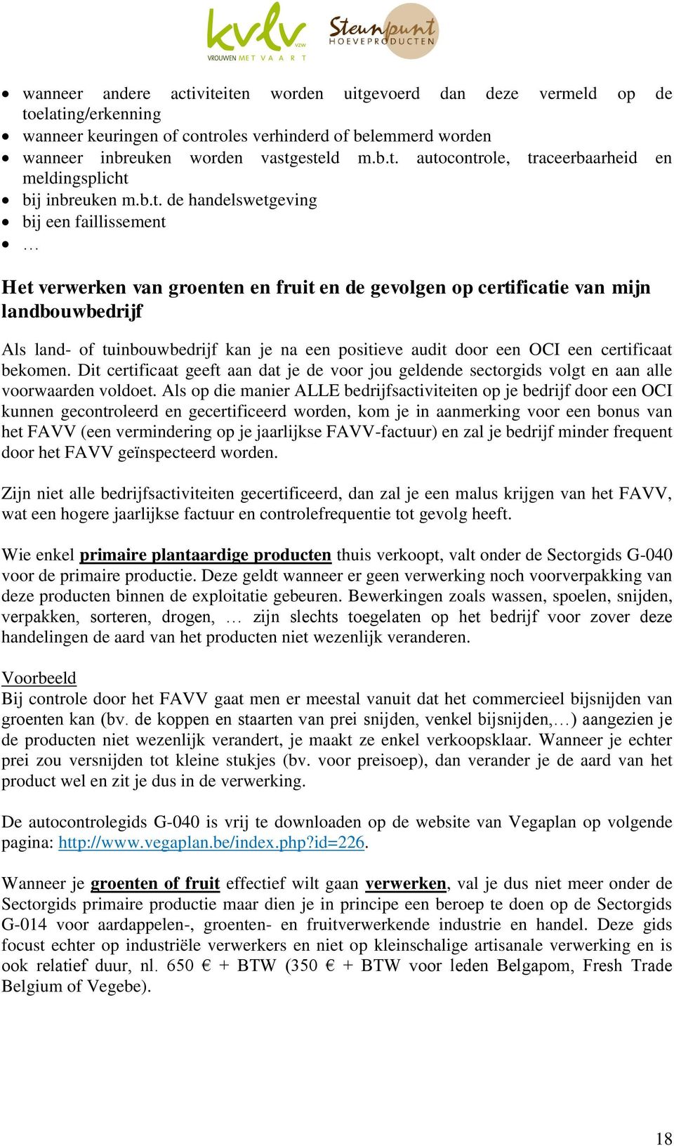 door een OCI een certificaat bekomen. Dit certificaat geeft aan dat je de voor jou geldende sectorgids volgt en aan alle voorwaarden voldoet.