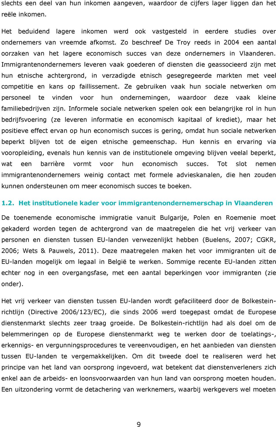Zo beschreef De Troy reeds in 2004 een aantal oorzaken van het lagere economisch succes van deze ondernemers in Vlaanderen.