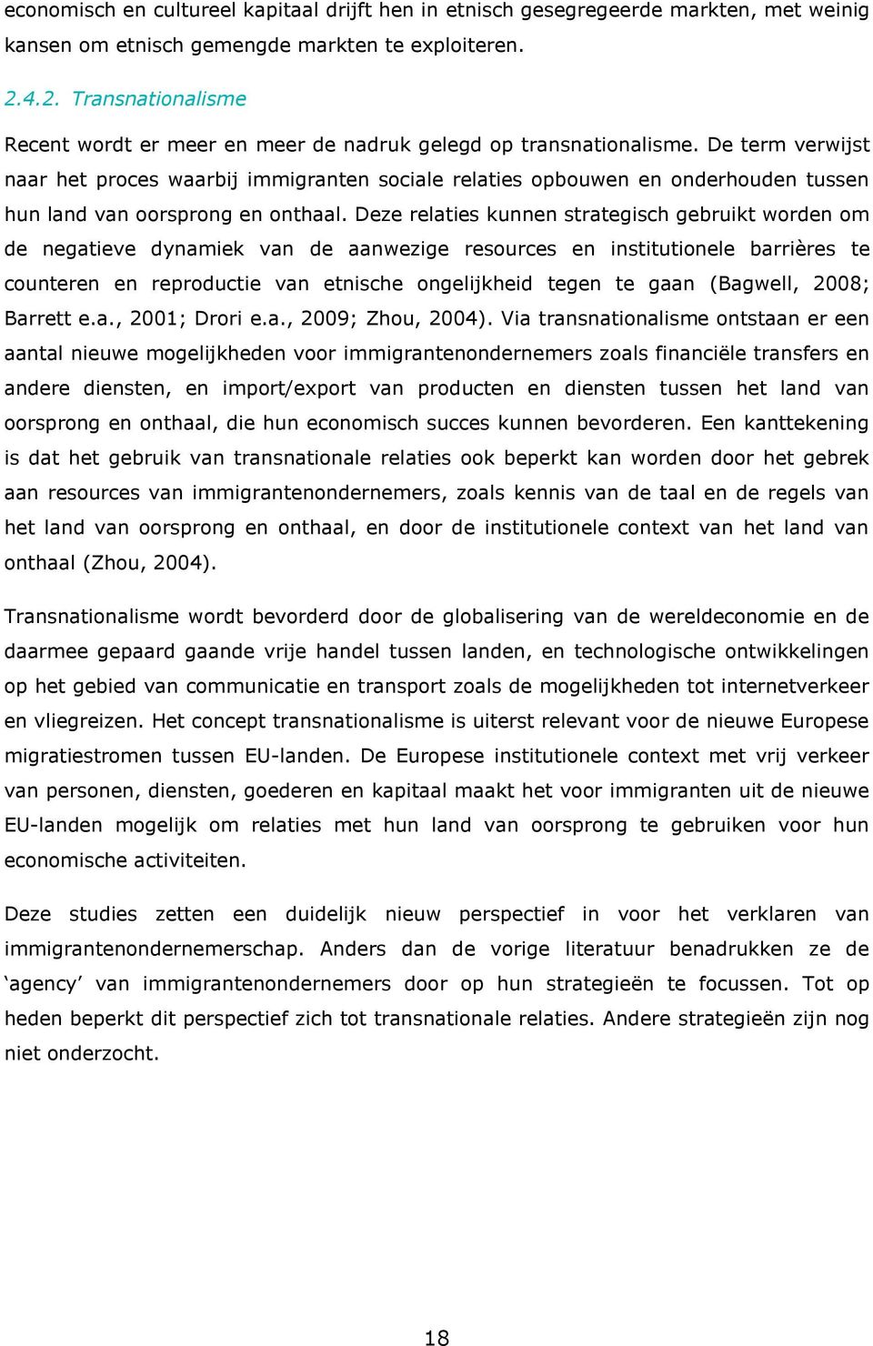 De term verwijst naar het proces waarbij immigranten sociale relaties opbouwen en onderhouden tussen hun land van oorsprong en onthaal.