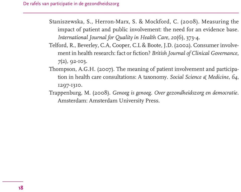 A, Cooper, C.L & Boote, J.D. (2002). Consumer involvement in health research: fact or fiction? British Journal of Clinical Governance, 7(2), 92-103. Thompson, A.G.H. (2007).