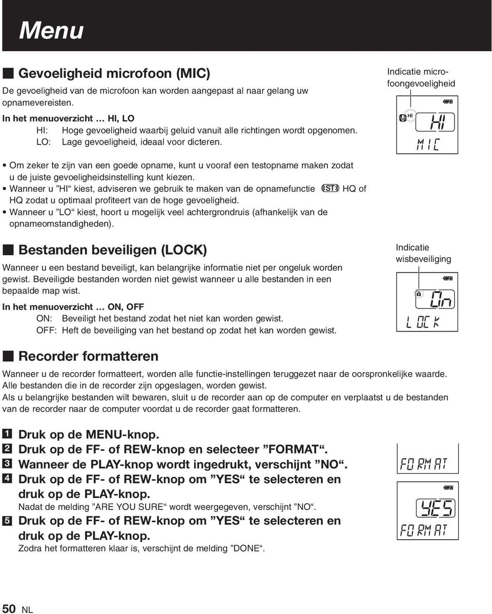 Indicatie microfoongevoeligheid Om zeker te zijn van een goede opname, kunt u vooraf een testopname maken zodat u de juiste gevoeligheidsinstelling kunt kiezen.