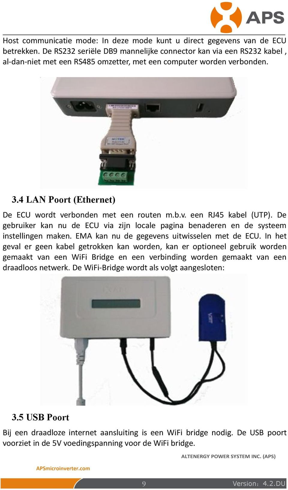 4 LAN Poort (Ethernet) De ECU wordt verbonden met een routen m.b.v. een RJ45 kabel (UTP). De gebruiker kan nu de ECU via zijn locale pagina benaderen en de systeem instellingen maken.