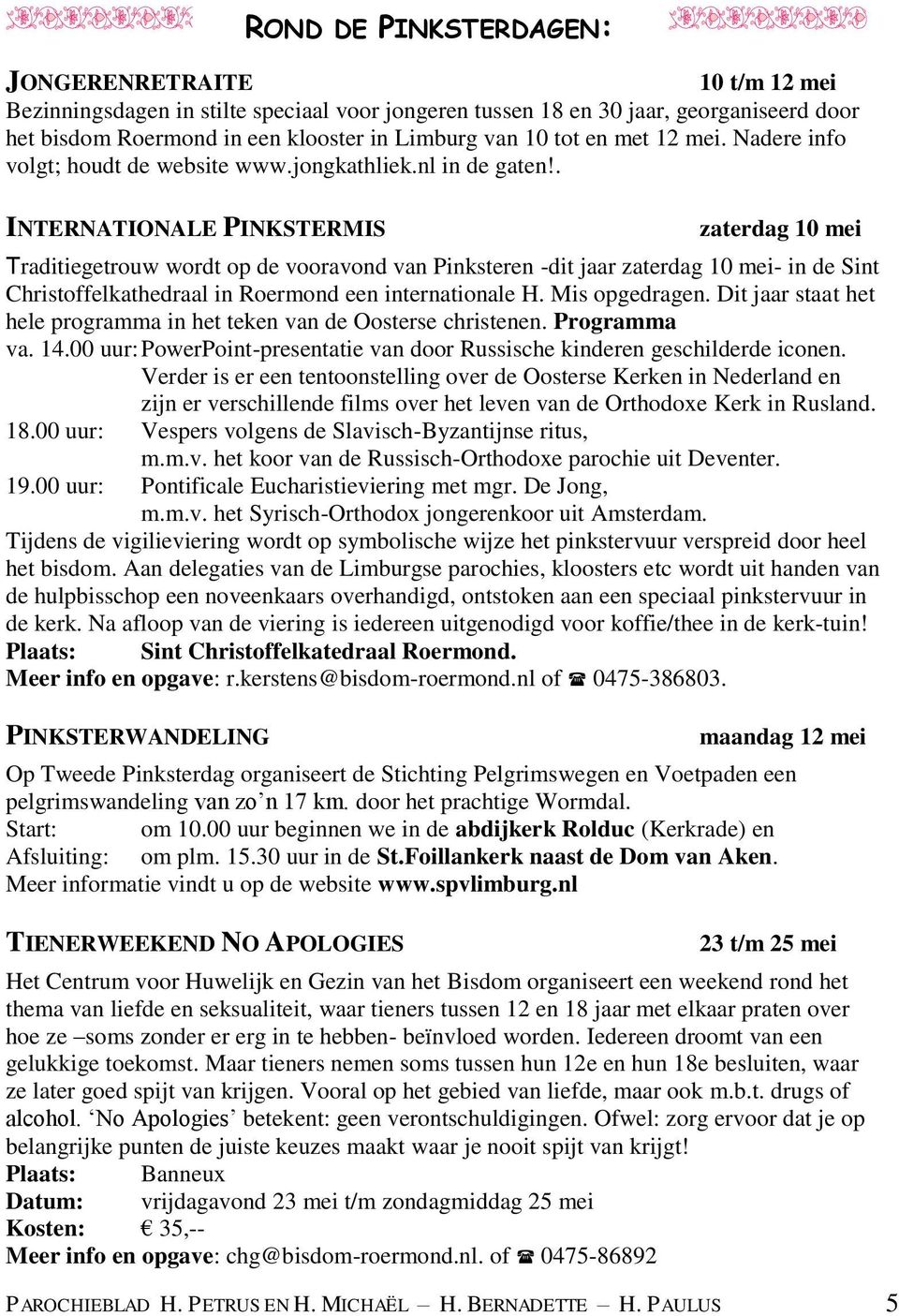 . INTERNATIONALE PINKSTERMIS zaterdag 10 mei Traditiegetrouw wordt op de vooravond van Pinksteren -dit jaar zaterdag 10 mei- in de Sint Christoffelkathedraal in Roermond een internationale H.