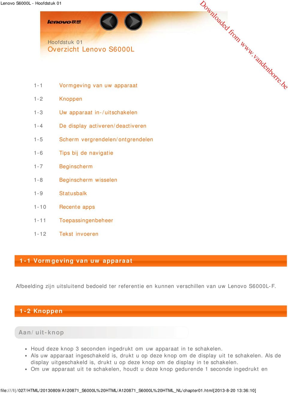 apparaat Afbeelding zijn uitsluitend bedoeld ter referentie en kunnen verschillen van uw Lenovo S6000L-F. 1-2 Knoppen Aan/uit-knop Houd deze knop 3 seconden ingedrukt om uw apparaat in te schakelen.